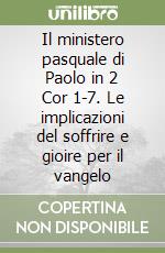 Il ministero pasquale di Paolo in 2 Cor 1-7. Le implicazioni del soffrire e gioire per il vangelo libro