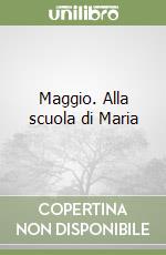 Maggio. Alla scuola di Maria libro