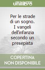 Per le strade di un sogno. I vangeli dell'infanzia secondo un presepista