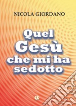 Quel Gesù che mi ha sedotto libro