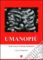 Umanopiù. Studi in onore di Gerardo Cardaropoli