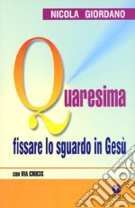 Quaresima. Fissare lo sguardo in Gesù libro