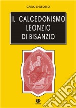 Il calcedonismo. Leonzio di Bisanzio libro