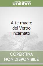 A te madre del Verbo incarnato libro