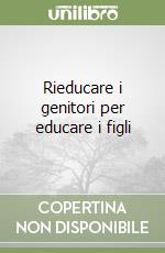 Rieducare i genitori per educare i figli