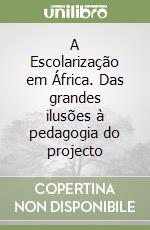 A Escolarização em África. Das grandes ilusões à pedagogia do projecto libro