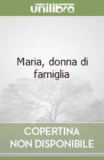 Maria, donna di famiglia libro