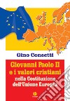 Giovanni Paolo II e i valori cristiani nella costituzione dell'Unione Europea libro