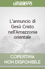 L'annuncio di Gesù Cristo nell'Amazzonia orientale libro