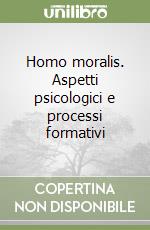 Homo moralis. Aspetti psicologici e processi formativi