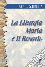 La liturgia, Maria e il rosario libro