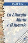 La liturgia, Maria e il rosario libro