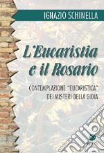 L'eucaristia e il rosario. Contemplazione eucaristica dei misteri della gioia libro