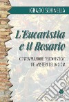 L'eucaristia e il rosario. Contemplazione eucaristica dei misteri della gioia libro