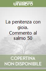 La penitenza con gioia. Commento al salmo 50 libro