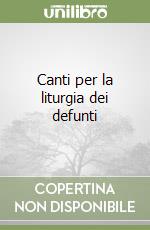 Canti per la liturgia dei defunti libro