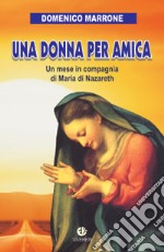 Una donna per amica. Un mese in compagnia di Maria di Nazareth libro