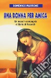 Una donna per amica. Un mese in compagnia di Maria di Nazareth libro