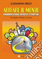 Abitare il mondo. Parrocchia senza confini nel magistero di benigno Luigi Papa libro