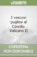 I vescovi pugliesi al Concilio Vaticano II libro