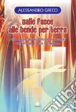 Dalle fasce alle bende per terra. Alla sequela di Gesù attraverso i vangeli dell'infanzia e della risurrezione libro