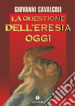 La questione dell'eresia oggi libro