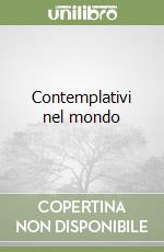 Contemplativi nel mondo libro