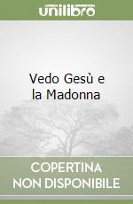 Vedo Gesù e la Madonna libro