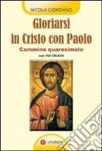 Gloriarsi in Cristo con Paolo. Cammino quaresimale con Via Crucis libro