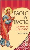 Paolo a Timoteo. Custodire il deposito libro di Giordano N. (cur.)
