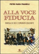 Alla voce fiducia. Parola di Dio e comunità educante libro