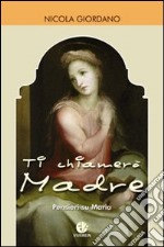 Ti chiamerò Madre. Pensieri su Maria libro