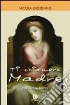 Ti chiamerò Madre. Pensieri su Maria libro