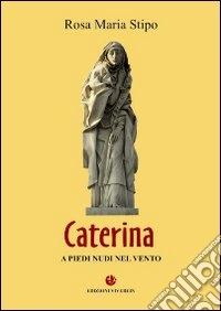 Caterina. A piedi nudi nel vento libro