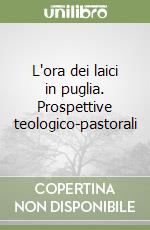 L'ora dei laici in puglia. Prospettive teologico-pastorali