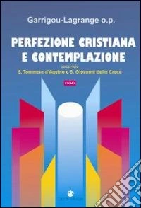 Perfezione cristiana e contemplazione. Secondo S. Tommaso d'Aquino e S. Giovanni della Croce libro