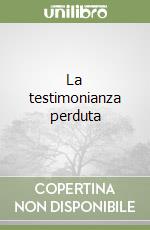 La testimonianza perduta