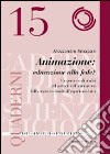 Animazione: educare alla fede? Un percorso di analisi del metodo dell'animazione dalla prassi ecclesiale all'esperienza laica libro