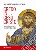 Credo in Gesù Cristo. Meditazione teologica sul Cristo della Chiesa libro usato