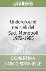 Underground nei cieli del Sud. Monopoli 1972-1985 libro