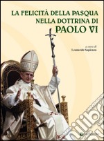 La felicità della Pasqua nella dottrina di Paolo VI libro