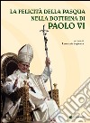 La felicità della Pasqua nella dottrina di Paolo VI libro