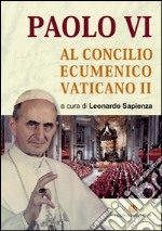 Paolo VI al Concilio Ecumenico Vaticano II libro