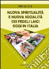 Nuova spiritualità e nuova socialità dei fedeli laici oggi in Italia libro
