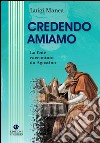 Credendo amiamo. La fede raccontata da Agostino libro