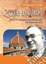 Quale laicato? Verso il 5° Convegno ecclesiale nazionale (Firenze, 2015). Ediz. plastificata libro