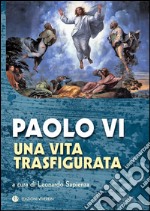 Paolo VI. Una vita trasfigurata libro