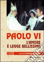 Paolo VI. L'amore è legge bellissima libro