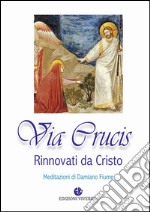 Via Crucis. Rinnovati da Cristo. Meditazioni libro