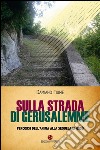 Sulla strada di Gerusalemme. Percorsi dell'anima alla sequela di Gesù libro di Fiume Damiano